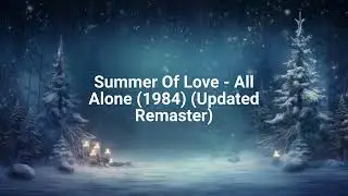 Summer Of Love - All Alone (1984) (Updated Remaster)