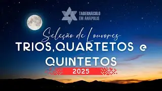 Seleção de Louvores 2025 - Trios, Quartetos e Quintetos | Tabernáculo - Anápolis - GO
