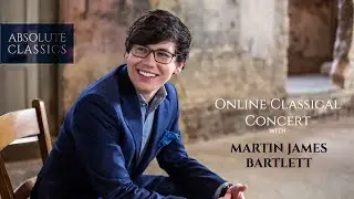 Martin James Bartlett, #piano (Full #Classical #Concert with #AbsoluteClassics)