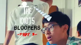 Idiot5 Bloopers -PART 3-
