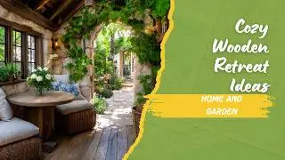 Rustic Home Makeover with Natural Wooden Warmth Timeless Cozy Spring to Summer Inspiration