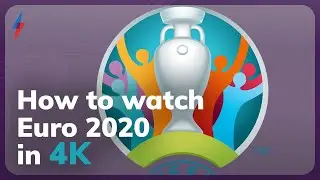 How to watch Euro 2020 in 4K in the UK