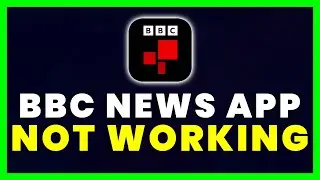 BBC News App Not Working: How to Fix BBC News App Not Working