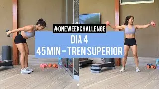 45 min Rutina de Tren Superior | Día 4 #Oneweekchallenge