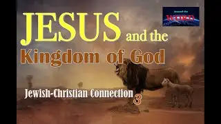 Jesus and the Kingdom of God  (Teach# 8)