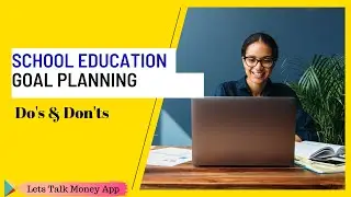School Education Goal Planning - Do's & Don'ts | Child Education | Consequences of ignorance