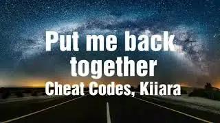 Cheat Codes & Kiiara - Put me back together (lyrics⬇)