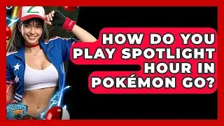 How Do You Play Spotlight Hour in Pok&eacute;mon GO? | The Trainers Guide