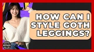 How Can I Style Goth Leggings? - Designer Brands Spotlight