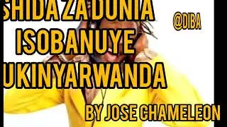 SHIDA ZA DUNIA BY JOSE CHAMELEON // ISOBANUYE MU KINYARWANDA