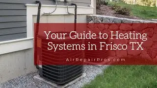 Your Guide to Heating Systems in Frisco TX &ndash; Air Repair Pros | (972) 625-1400