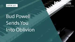 Bud Powell Sends you into Oblivion (LOTW #227)