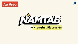 🔴 LIVE: Vamos conhecer o NAMTAB ao Vivo - ProdutiveMe Convida