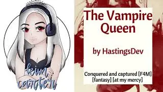 The Vampire Queen [F4M] [conquered and captured] [fantasy] [at my mercy]