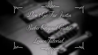 Don't Go Far Original Like Guitar Lesson By Justin Bieber