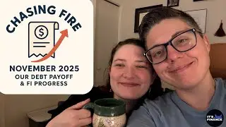 Chasing FIRE November 2025 | Our Debt Payoff & FI Progress