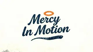 Mercy in Motion &mdash; When Grace Doesn't Wait