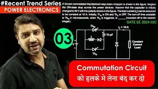 Lec 03 Commutation Circuit GATE 2024 || Power Electronics for GATE || Recent Trend series 🔥🔥