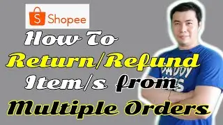 Paano Mag Return/Refund Ng Item/s Mula Sa Multiple Order Sa Shopee