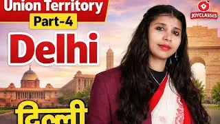 Union Territory – Delhi |Part-4 | Class 3 to 8 | NCT of Delhi by Joyclasses 