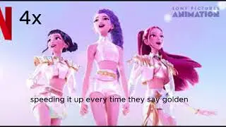 Golden but every time they say golden it speeds up