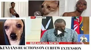 Kenyans reactions on President Uhuru Kenyatta address on curfew directive.