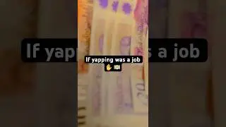 If yapping was a job- 💵 #rich #money #funny #relatable #trending #edit #yapping #talking #edits