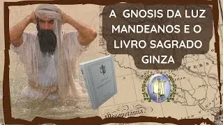OS GNÓSTICOS MANDEANOS e o LIVRO SAGRADO GINZA (Prof. Alberto Brum
