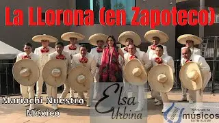 LA LLORONA (en Zapoteco) ELSA URBINA con el Mariachi Nuestro M&eacute;xico