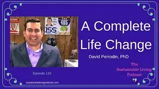 A Complete Life Change - David Perrodin, PhD. SLP 110