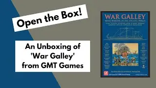 Open the Box! GMT's 'War Galley' Unboxing