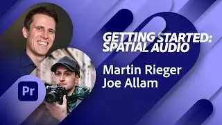 Getting Started: Spatial Audio - with Martin Rieger and Joe Allam | Adobe Live