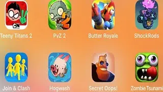 Teeny Titans 2, PvZ 2, Butter Royale, ShockRods, Join & Clash, Hogwash, Secret Oops, Zombie Tsunami
