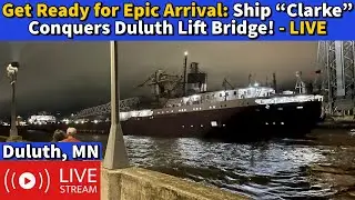⚓️Приготовьтесь к эпическому прибытию: корабль «Кларк» покоряет подъёмный мост Дулута! — В ПРЯМОМ...