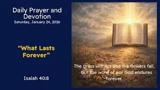 Daily Devotion 24January 2026; What Lasts Forever | Isaiah 40:8