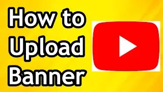 How to Upload and Customize Youtube Channel Banner