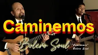 CAMINEMOS  (Los Panchos) BOLERO SOUL