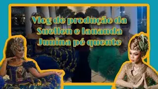 Junina P&eacute; Quente | Vlog da produ&ccedil;&atilde;o de Suellen e lauanda 