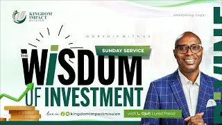 The Wisdom Of Investment | 1st Sunday Service | Kingdom Impact Mission | 16 November, 2025