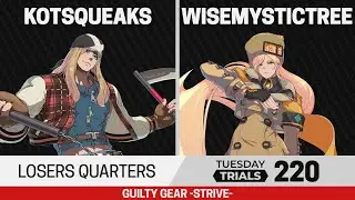 Tuesday Trials 220 GGST Losers Quarters - KOTSqueaks (Axl) vs WiseMysticTree (Millia)