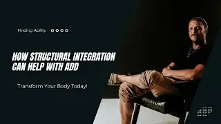 How Structural Integration Can Help with ADD: A Body-Mind Approach to Focus & Emotional Regulation