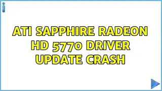 ATI Sapphire Radeon HD 5770 driver update crash (2 Solutions!!)