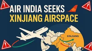 Air India Wants China&rsquo;s Secret Airspace?! | Xinjiang Route Explained in 6 Minutes