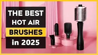 Top 5 Best Hot Air Brushes 2025 | Smooth, Voluminous & Salon-Quality Blowouts at Home