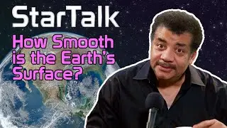 Neil deGrasse Tyson Explains Why Earth's Surface is Smooth