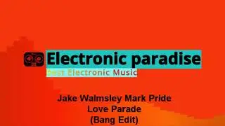 Jake Walmsley Mark Pride - Love Parade (Bang Edit)