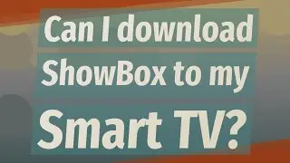Can I download ShowBox to my Smart TV?