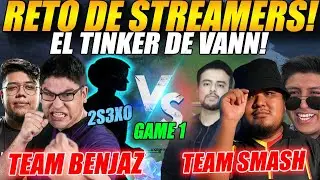 🔴RETO DE STREAMERS🔴TEAM BENJAZ vs TEAM SMASH [GAME 1]- El TINKER nivel 30 de VANN + RAMPAGE!