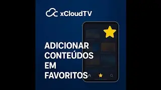 Como Adicionar Conte&uacute;dos aos Favoritos no App xCloud (LG, Samsung, Android TV e Mais!)