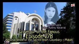Gravetour of the Famous E278en | Audrey Vizcarra (Kenken Lacia-Binay) | Sacred Heart Makati